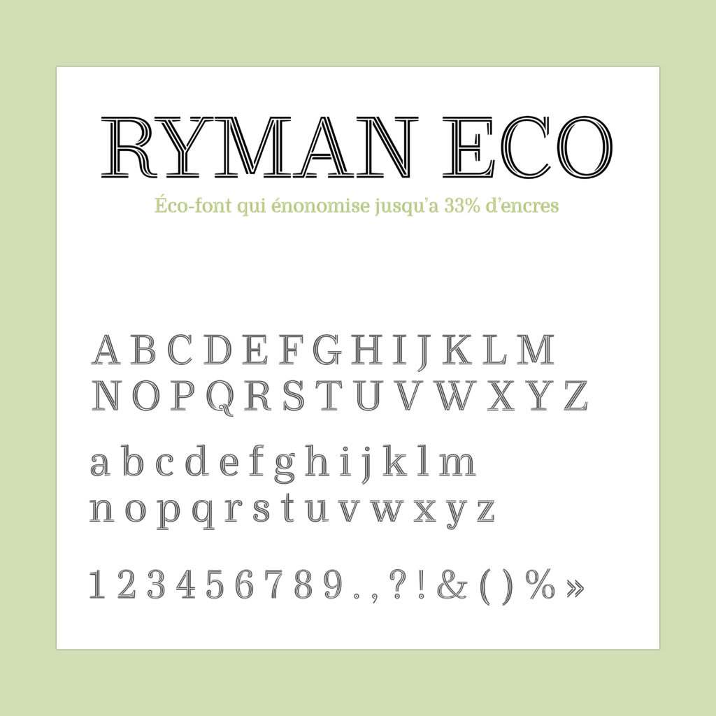 La police Ryman Eco est une typographie écologique dite "eco-font". Grâce à cette typographie on peut économiser jusqu'a 33% d'encre. Parfaite quand on éco-conçoit son logo